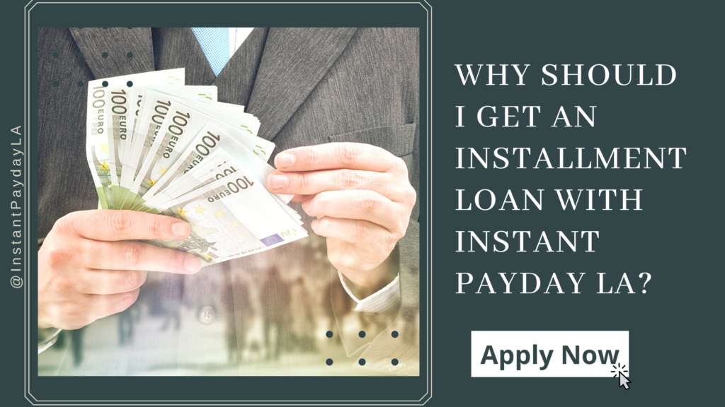 Why Should I Get an Installment Loan with InstantPaydayLA?